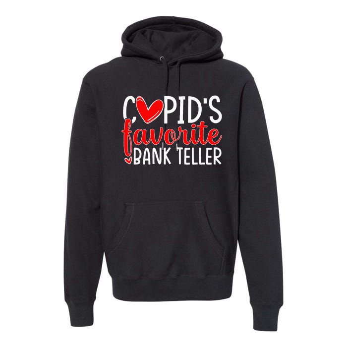 CupidS Favorite Bank Teller Funny Hearts ValentineS Day Premium Hoodie