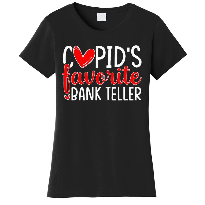 CupidS Favorite Bank Teller Funny Hearts ValentineS Day Women's T-Shirt