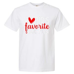 CupidS Favorite Bank Teller Funny Hearts ValentineS Day Garment-Dyed Heavyweight T-Shirt