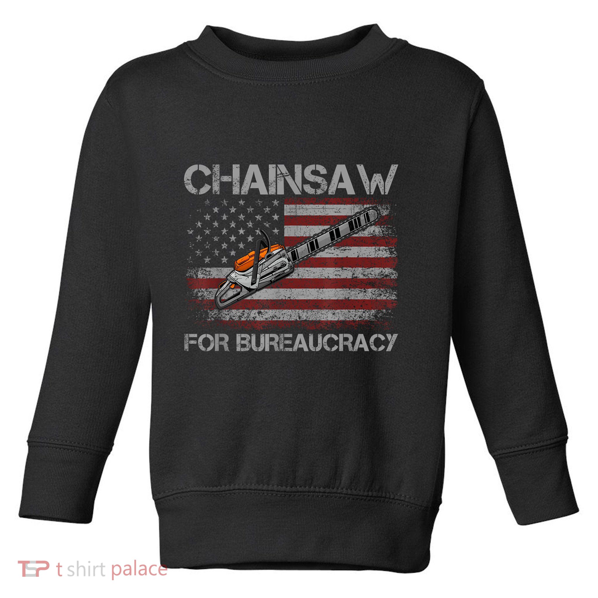 Chainsaw For Bureaucracy American Flag Chainsaw Toddler Sweatshirt