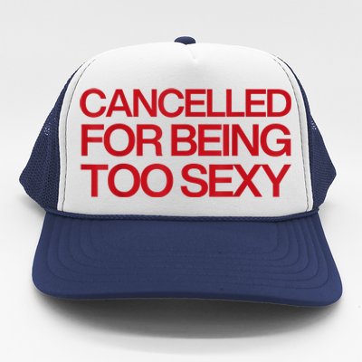 Cancelled For Being Too Sexy Trucker Hat