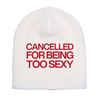 Cancelled For Being Too Sexy Short Acrylic Beanie