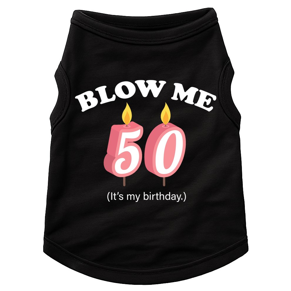 Cute Funny Blow Me It's My 50th Birthday Doggie Tank
