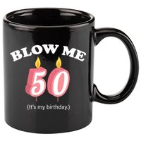 Cute Funny Blow Me It's My 50th Birthday 11oz C Handle Ceramic Mug