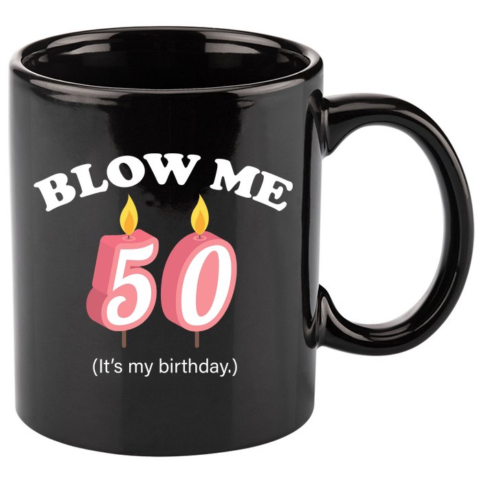 Cute Funny Blow Me It's My 50th Birthday 11oz C Handle Ceramic Mug