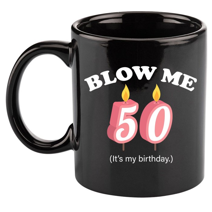Cute Funny Blow Me It's My 50th Birthday 11oz C Handle Ceramic Mug