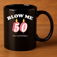 Cute Funny Blow Me It's My 50th Birthday 11oz C Handle Ceramic Mug