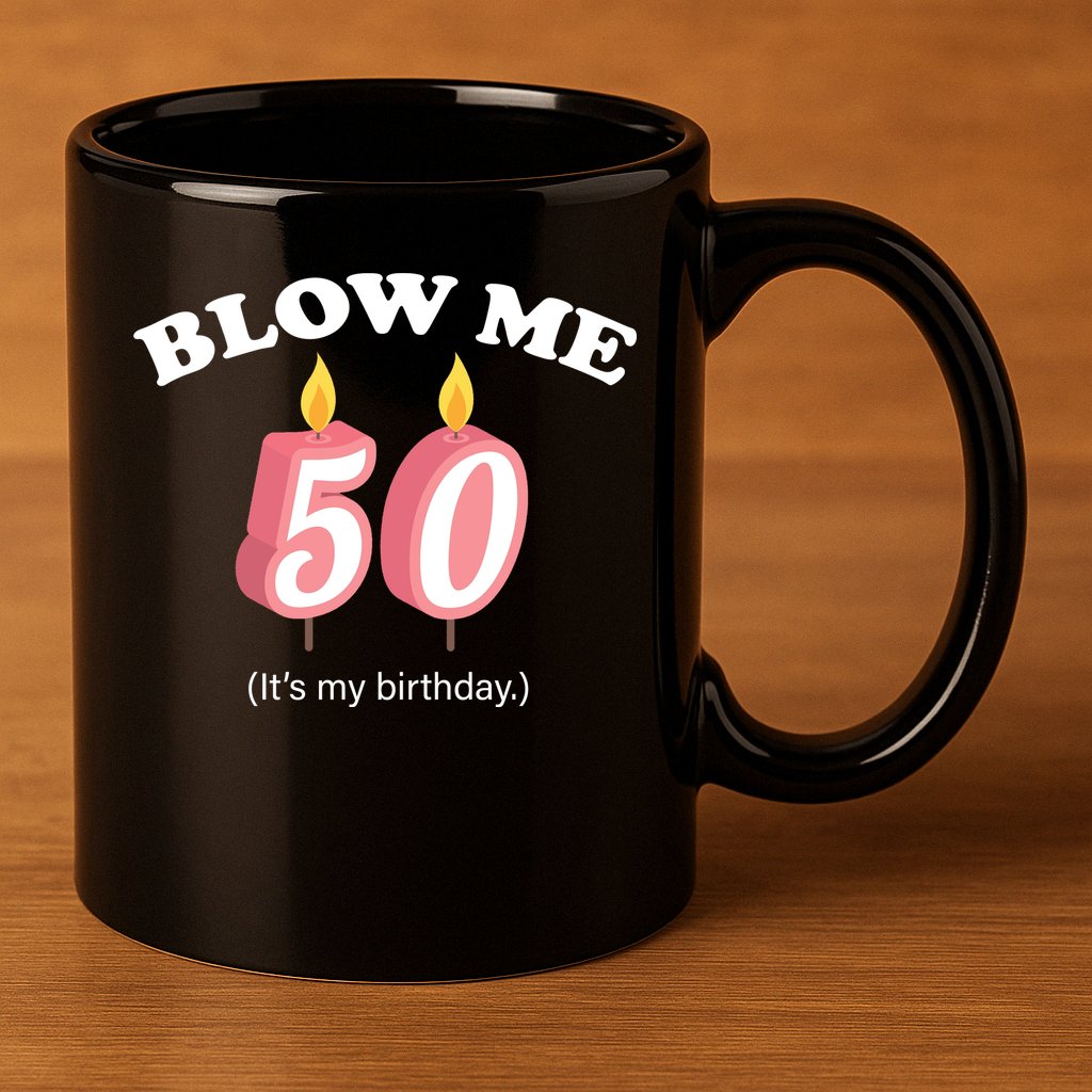 Cute Funny Blow Me It's My 50th Birthday 11oz C Handle Ceramic Mug