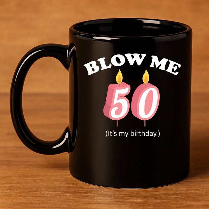 Cute Funny Blow Me It's My 50th Birthday 11oz C Handle Ceramic Mug