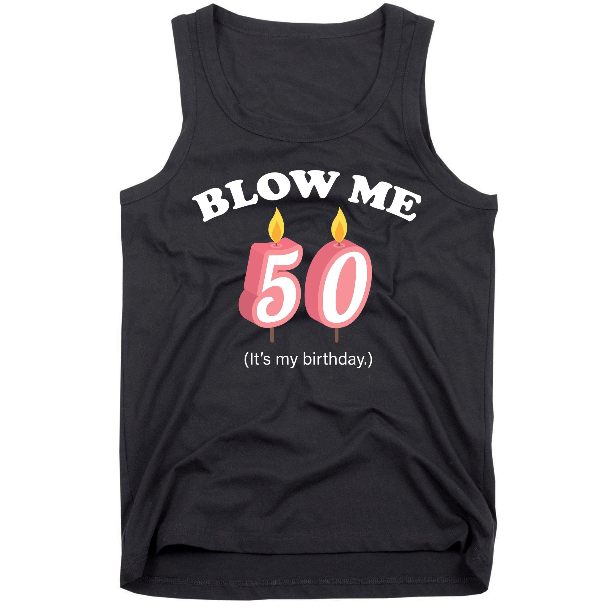 Cute Funny Blow Me It's My 50th Birthday Tank Top