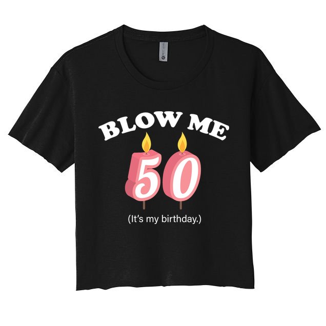 Cute Funny Blow Me It's My 50th Birthday Crop Top