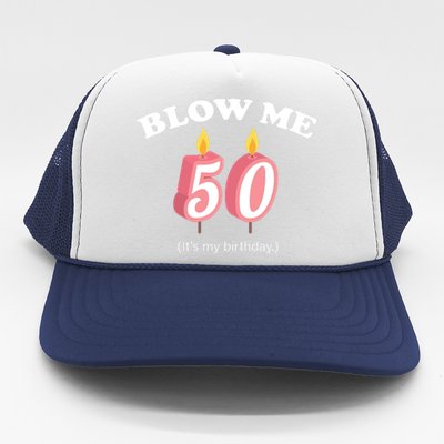 Cute Funny Blow Me It's My 50th Birthday Trucker Hat