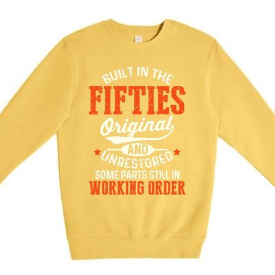 Cute Funny Built In The Fifties Original And Unrestored Funny Birthday Premium Crewneck Sweatshirt