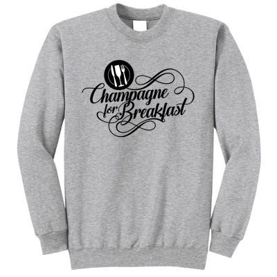 Champagne For Breakfast Mimosa Brunch Funny Ing Gift Tall Sweatshirt