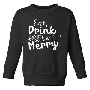 Cute & Funny Christmas Eat Drink & Be Merry Toddler Sweatshirt