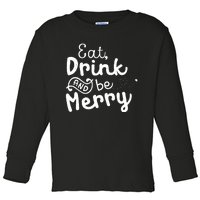 Cute & Funny Christmas Eat Drink & Be Merry Toddler Long Sleeve Shirt