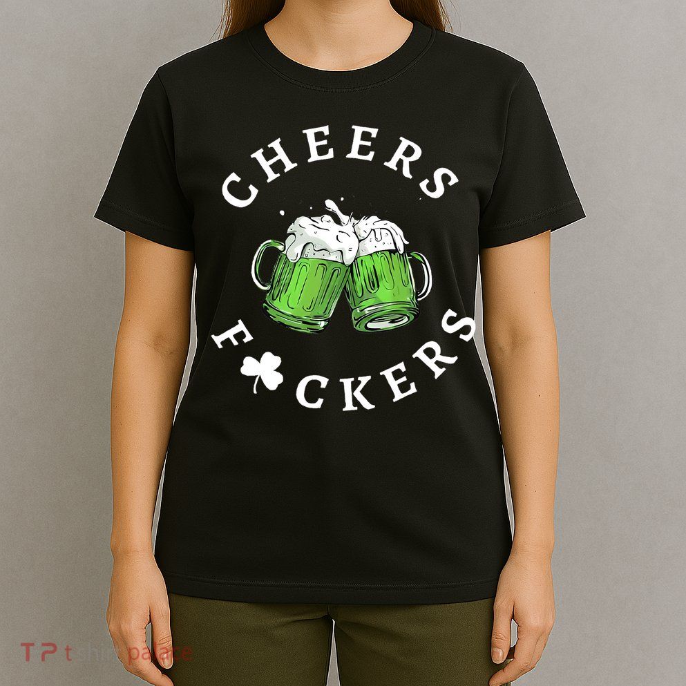 Cheers F Ckers St Patricks Day T-Shirt