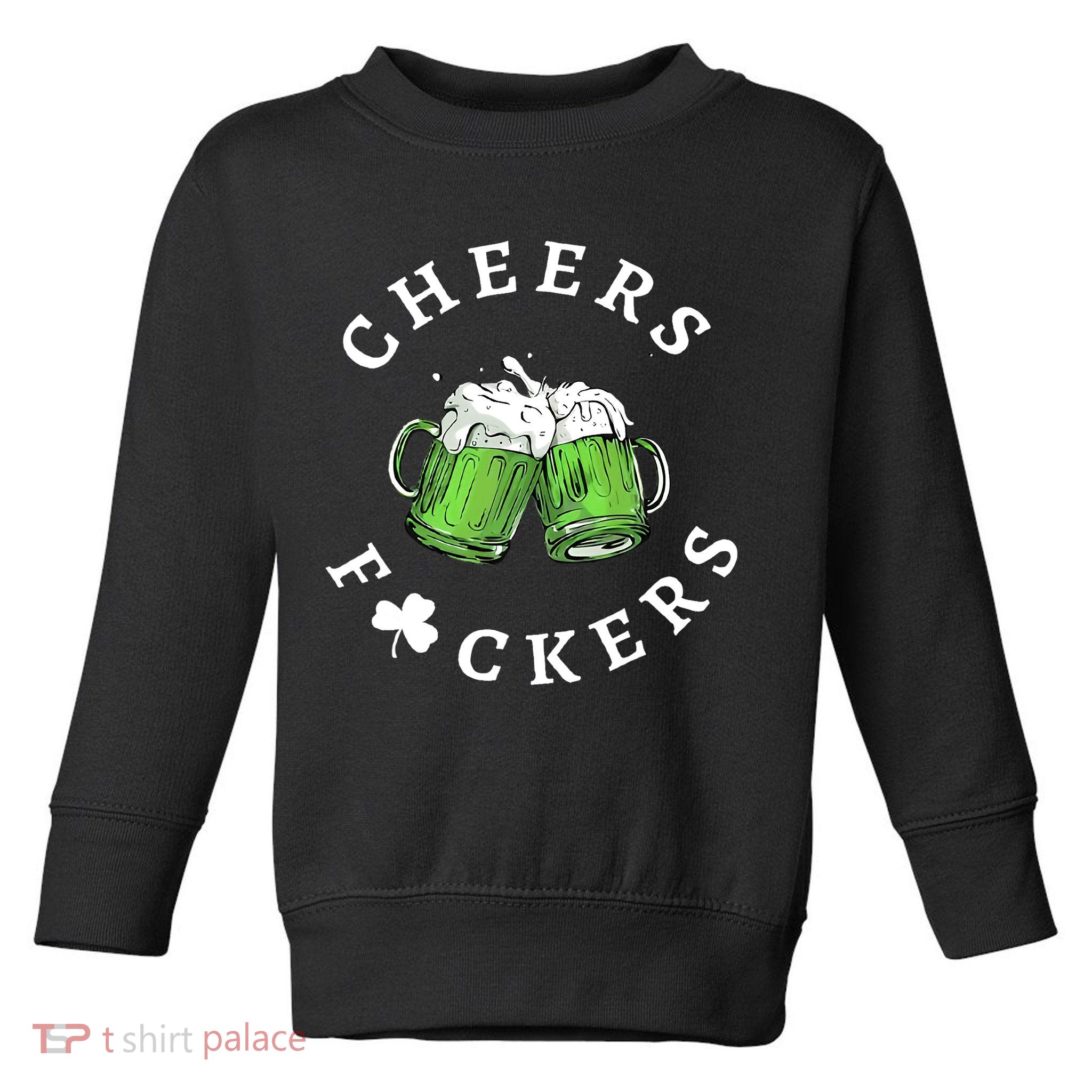 Cheers F Ckers St Patricks Day Toddler Sweatshirt