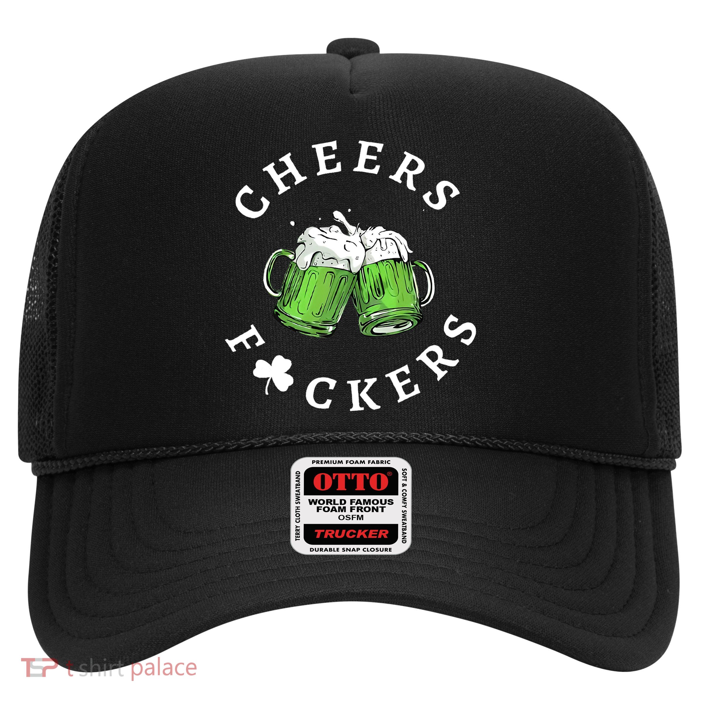 Cheers F Ckers St Patricks Day Trucker Hat