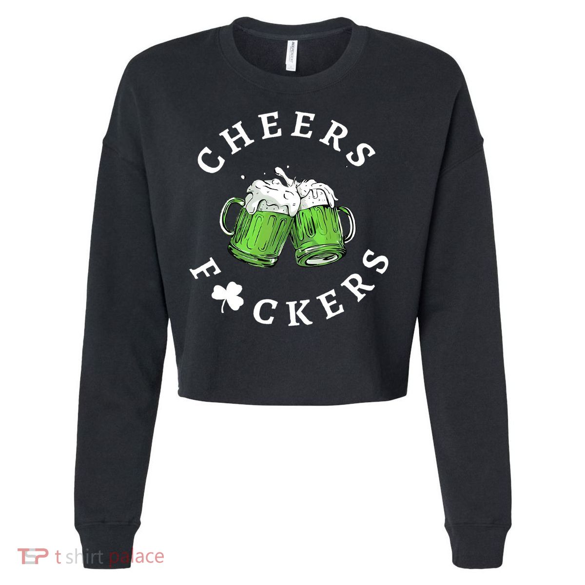 Cheers F Ckers St Patricks Day Cropped Pullover Crew
