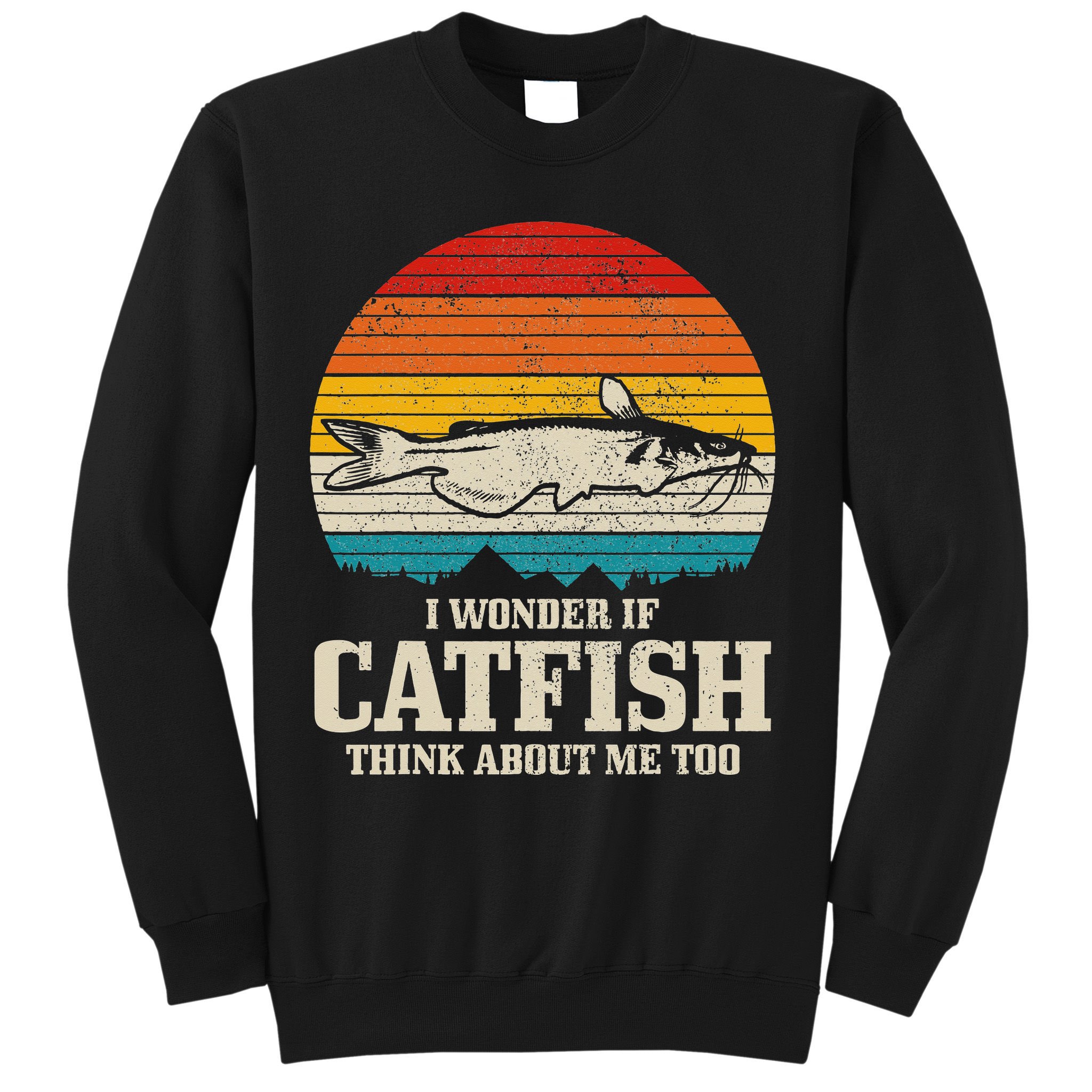 Catfish Fishing Catfishing Funny Saying Fisherman Sweatshirt