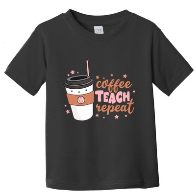 Cute Funny Coffee Teach Repeat Teacher Life Coffee Lover Toddler T-Shirt
