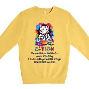 Cation Funny Chemistry Humor Science Teacher Cat Pun Gift Premium Crewneck Sweatshirt