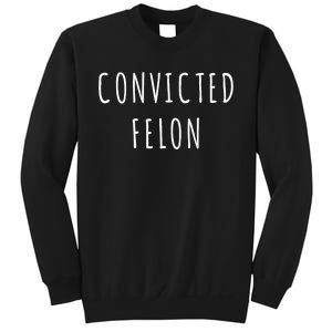 Convicted Felon Sweatshirt