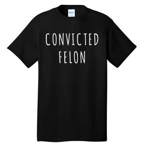 Convicted Felon Tall T-Shirt