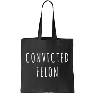 Convicted Felon Tote Bag