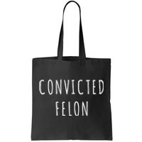 Convicted Felon Tote Bag