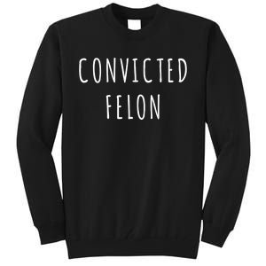 Convicted Felon Tall Sweatshirt