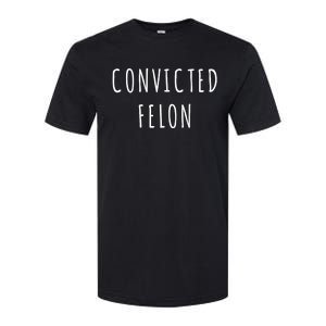 Convicted Felon Softstyle CVC T-Shirt