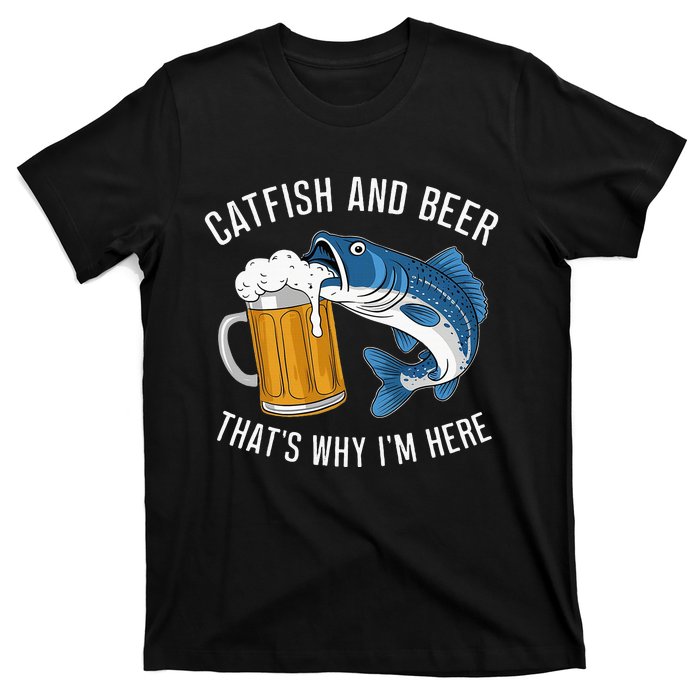 Catfish Fishing Catfish & Beer ThatS Why IM Here Flathead T-Shirt