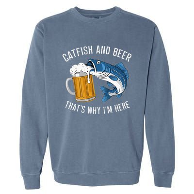 Catfish Fishing Catfish & Beer ThatS Why IM Here Flathead Garment-Dyed Sweatshirt