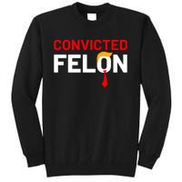 Convicted Felon Tall Sweatshirt