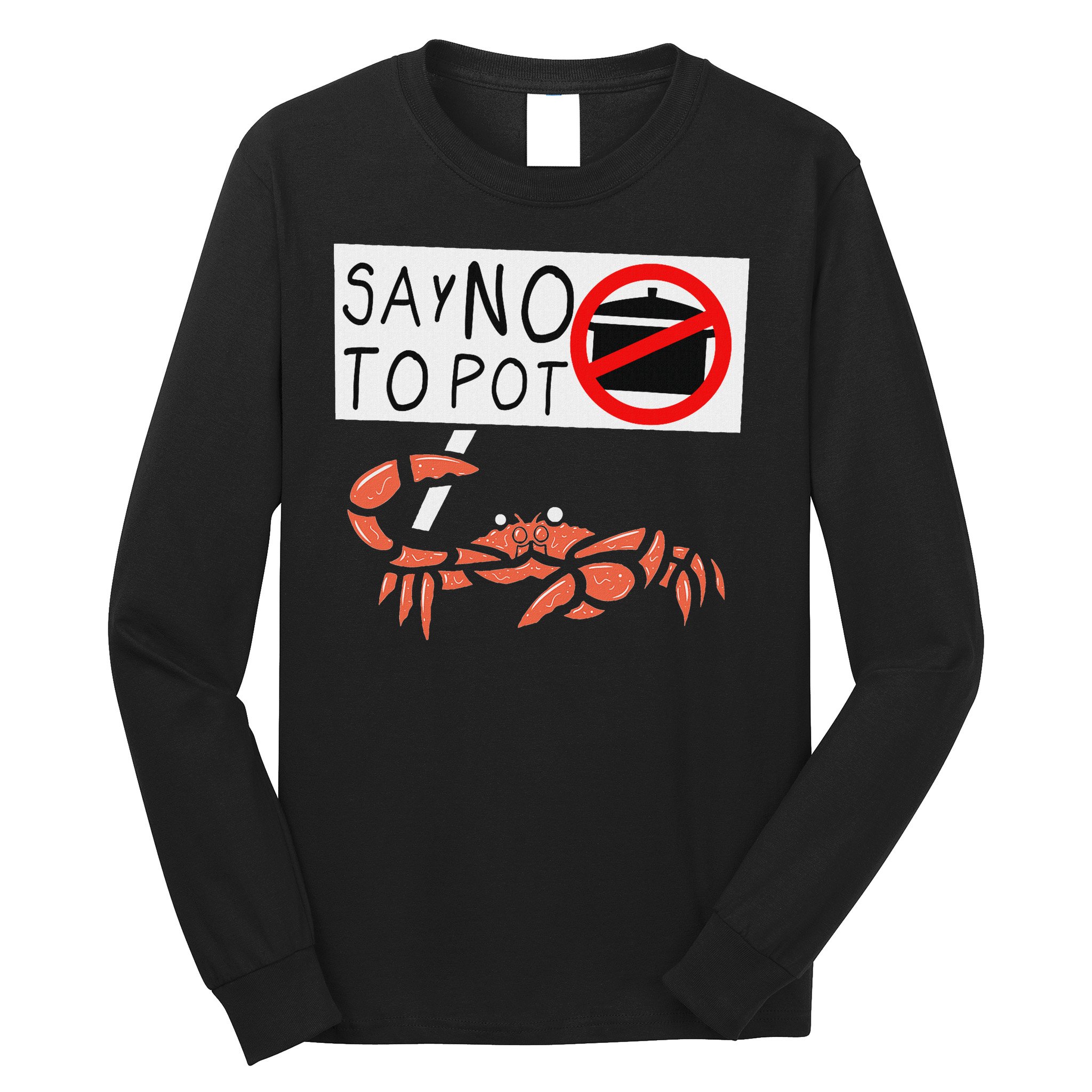 Cute Funny Crab Saying Say No To Pot Funny Lobster Crawfish Long Sleeve Shirt