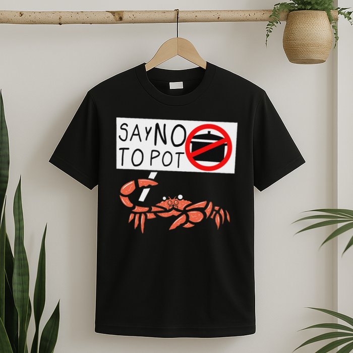 Cute Funny Crab Saying Say No To Pot Funny Lobster Crawfish T-Shirt