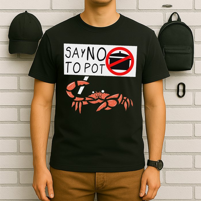 Cute Funny Crab Saying Say No To Pot Funny Lobster Crawfish T-Shirt