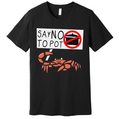 Cute Funny Crab Saying Say No To Pot Funny Lobster Crawfish Premium T-Shirt