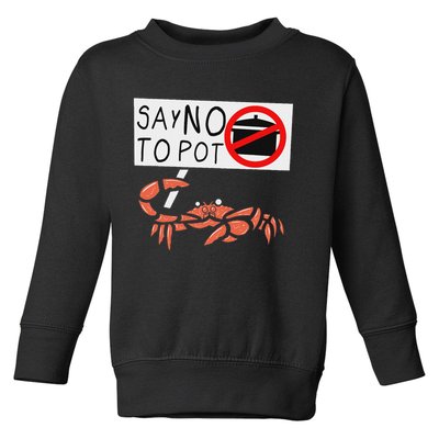 Cute Funny Crab Saying Say No To Pot Funny Lobster Crawfish Toddler Sweatshirt