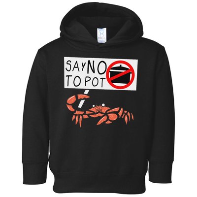 Cute Funny Crab Saying Say No To Pot Funny Lobster Crawfish Toddler Hoodie