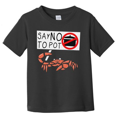 Cute Funny Crab Saying Say No To Pot Funny Lobster Crawfish Toddler T-Shirt