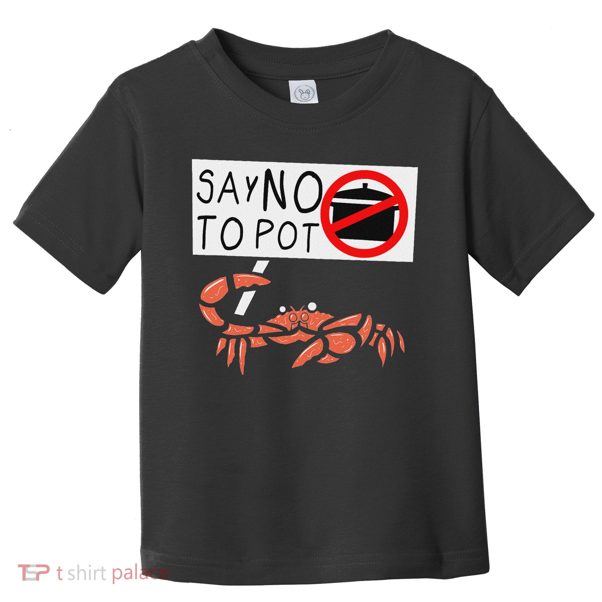 Cute Funny Crab Saying Say No To Pot Funny Lobster Crawfish Toddler T-Shirt