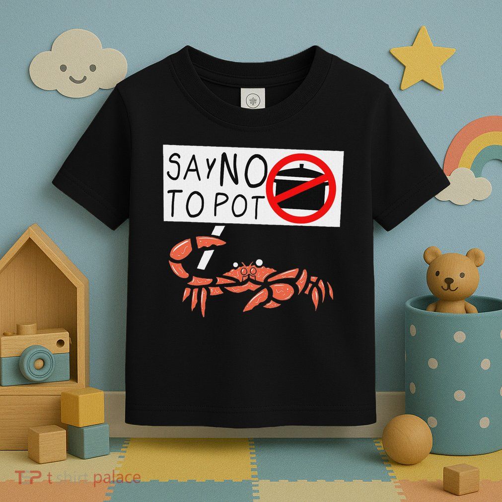 Cute Funny Crab Saying Say No To Pot Funny Lobster Crawfish Toddler T-Shirt