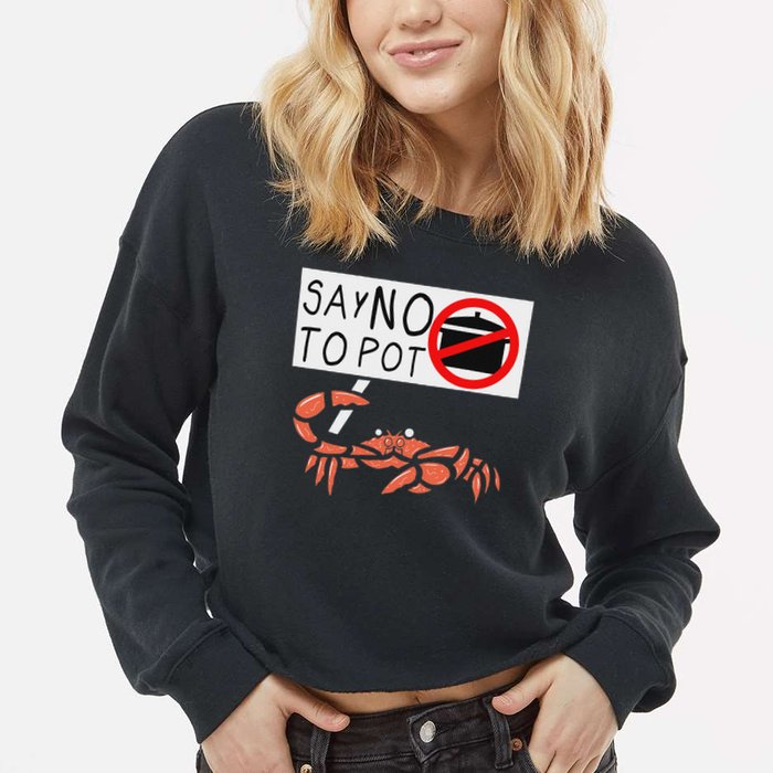 Cute Funny Crab Saying Say No To Pot Funny Lobster Crawfish Cropped Pullover Crew