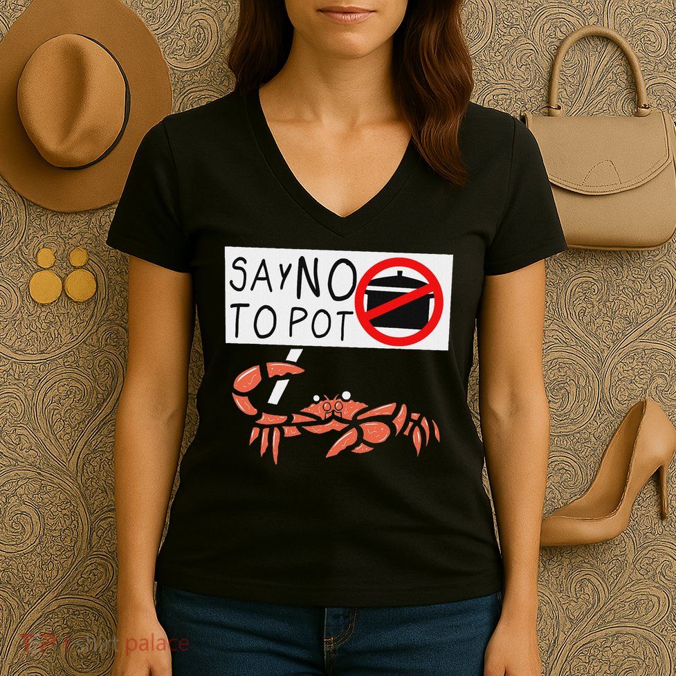 Cute Funny Crab Saying Say No To Pot Funny Lobster Crawfish Women's V-Neck T-Shirt