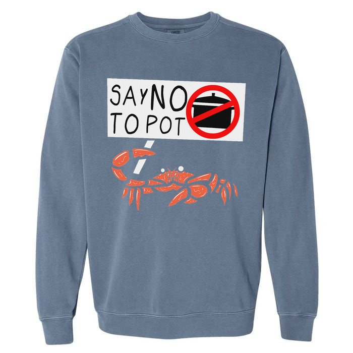 Cute Funny Crab Saying Say No To Pot Funny Lobster Crawfish Garment-Dyed Sweatshirt