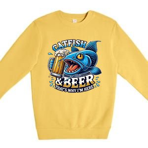 Catfish Fishing Catfish And Beer ThatS Why IM Here Funny Gift Premium Crewneck Sweatshirt