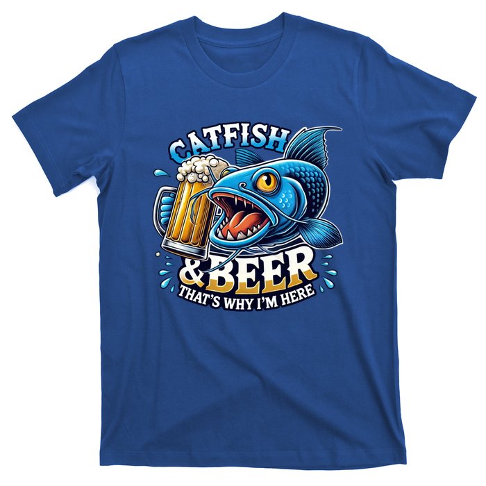 Catfish Fishing Catfish And Beer ThatS Why IM Here Funny Gift T-Shirt